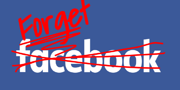 Forget Facebook